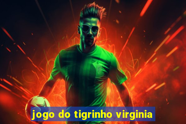 jogo do tigrinho virginia